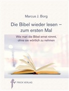 Marcus J. Borg - Die Bibel wieder lesen - zum ersten Mal