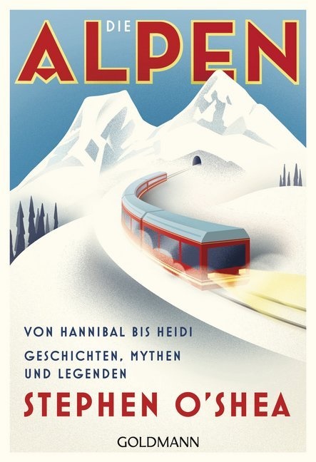 Stephen O'Shea - Die Alpen - Von Hannibal bis Heidi - Geschichten, Mythen und Legenden. Deutsche Erstausgabe