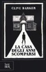Clive Barker - La casa degli anni scomparsi