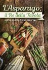 D. Basso, A. Rigo - L'asparago. Il re della tavola