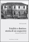 Iole Scarnecchia - Fatalità e destino. Storia di un sequestro. Terrazzano, 10 ottobre 1956