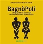Massimo Farinatti, Francesco Schianchi - BagnòPoli. Il bagno pubblico come luogo della progettazione e della creatività