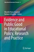 Mustafa Y. Eryaman, Mustafa Yunus Eryaman, Schneider, Schneider, Barbara Schneider, Mustaf Yunus Eryaman... - Evidence and Public Good in Educational Policy, Research and Practice