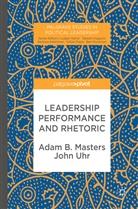 Adam Masters, Adam B Masters, Adam B. Masters, John Uhr - Leadership Performance and Rhetoric