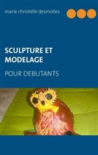 Marie Christelle Desmolles - Sculpture et modelage pour débutant