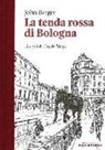 John Berger, G. Volpi - La tenda rossa di Bologna