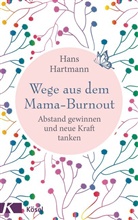 Hans Hartmann, Hans (Dr.) Hartmann - Wege aus dem Mama-Burnout