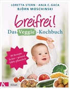 Anja Constance Gaca, Bj Moschinski, Björn Moschinski, Lorett Stern, Loretta Stern - Breifrei! Das Veggie-Kochbuch