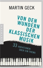 Martin Geck, Bernd Wiedemann - Von den Wundern der klassischen Musik