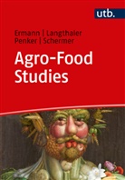 Ulrich Ermann, Ulrich (Prof. Dr. Ermann, Ulrich (Prof. Dr.) Ermann, Ernst Langthaler, Ernst (Prof Langthaler, Maria Penker... - Agro-Food Studies