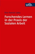 Kim-Patrick Sabla, Kim-Patrick (Prof. Dr.) Sabla - Forschendes Lernen in der Praxis der Sozialen Arbeit