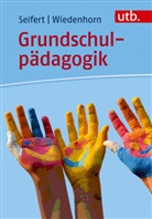 Anja Seifert, Anja (Dr. Seifert, Anja (Dr.) Seifert, Thomas Wiedenhorn, Thomas (Dr.) Wiedenhorn - Grundschulpädagogik