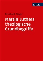 Reinhold Rieger, Reinhold (Prof. Dr.) Rieger - Martin Luthers theologische Grundbegriffe