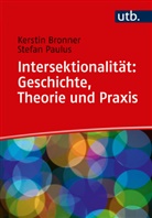 Kerstin Bronner, Stefan Paulus - Intersektionalität: Geschichte, Theorie und Praxis