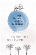 Angelika Overath - Der Blinde und der Elephant