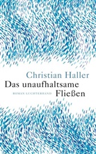 Christian Haller - Das unaufhaltsame Fließen