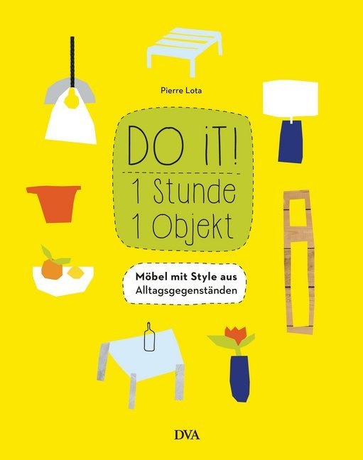 Pierre Lota - Do it! 1 Stunde - 1 Objekt - Möbel mit Style aus Alltagsgegenständen