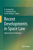 Kumar Abhijeet, Gopalakrishnan, V Gopalakrishnan, V. Gopalakrishnan, V. Gopalkrishnan, R. Venkata Rao - Recent Developments in Space Law