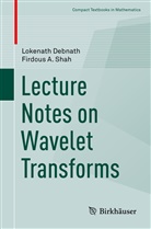 Lokenat Debnath, Lokenath Debnath, Firdous Shah, Firdous A Shah, Firdous A. Shah - Lecture Notes on Wavelet Transforms
