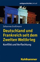 Johannes Großmann, Philip Gassert, Philipp Gassert, Silke Mende, Reinhold Weber - Deutschland und Frankreich seit dem Zweiten Weltkrieg