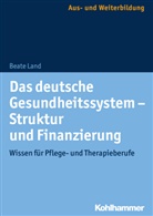 Beate Land, Beat Land, Beate Land, Maier, Maier, Björn Maier - Das deutsche Gesundheitssystem: Struktur und Finanzierung