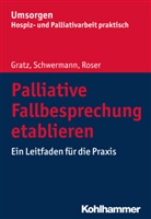 Margi Gratz, Margit Gratz, Traugott Roser, Meik Schwermann, Meike Schwermann, Bayerischer Hospiz- und Palliativverband... - Palliative Fallbesprechung etablieren