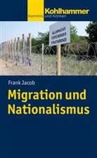 Frank Jacob - Migration und Nationalismus