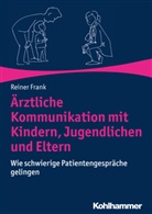 Reiner Frank, Martina Frank - Ärztliche Kommunikation mit Kindern, Jugendlichen und Eltern