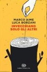 Marco Aime, Luca Borzani - Invecchiano solo gli altri