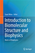 Gaur Misra, Gauri Misra - Introduction to Biomolecular Structure and Biophysics