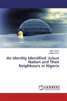 Charles Alfred, Maka Daniel, Makai Daniel - An Identity Identified: Jukun Nation and Their Neighbours in Nigeria