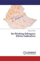 Asayehgn Desta - Re-Thinking Ethiopia's Ethnic Federalism