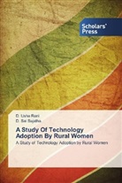 D SAI SUJATHA, D. Sai Sujatha, Usha Rani, D Usha Rani, D. Usha Rani - A Study Of Technology Adoption By Rural Women