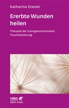 Katharina Drexler, Katharina (Dr.) Drexler - Ererbte Wunden heilen (Leben lernen, Bd. 296)