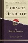 Andreas Gryphius - Lyrische Gedichte (Classic Reprint)