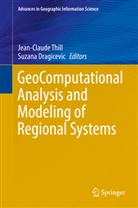 Dragicevic, Dragicevic, Suzana Dragicevic, Jean-Claud Thill, Jean-Claude Thill - GeoComputational Analysis and Modeling of Regional Systems
