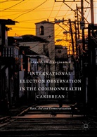 Lisa Ann Vasciannie - International Election Observation in the Commonwealth Caribbean