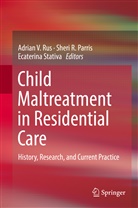Sheri R. Parris, Sher R Parris, Sheri R Parris, Adrian V. Rus, Ecaterina Stativa - Child Maltreatment in Residential Care
