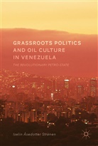 Iselin Åsedotter Strønen - Grassroots Politics and Oil Culture in Venezuela
