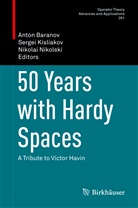 Anton Baranov, Serge Kisliakov, Sergei Kisliakov, Nikolai Nikolski - 50 Years with Hardy Spaces
