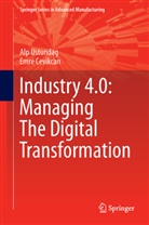 Emre Cevikcan, Al Ustundag, Alp Ustundag - Industry 4.0: Managing The Digital Transformation
