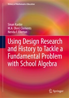 M A (Ken Clements, M A (Ken) Clements, M. A. (Ken) Clements, M. A. Ken Clements, McKenzie A. Clements, Nerida Ellerton... - Using Design Research and History to Tackle a Fundamental Problem with School Algebra