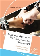 Lukas Keller - Brückenpraktikum für Flüchtlinge bei der Daimler AG. Implementierung und Evaluation