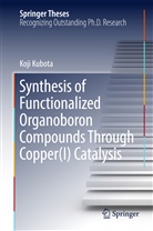 Koji Kubota - Synthesis of Functionalized Organoboron Compounds Through Copper(I) Catalysis