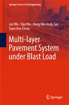 Soon Hoe Chew, Chew Soon Hoe, Hong Wei Andy Tan, Hong Wei Andy et al Tan, Tan Hong Wei Andy, Ha Wu... - Multi-layer Pavement System under Blast Load