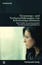 Christine Bär - Trennungs- und Verlusterfahrungen von Arbeitsmigrantinnen