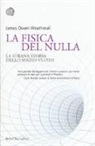 James Owen Weatherall - La fisica del nulla. La strana storia dello spazio vuoto