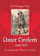 Pete Rohregger, Peter Rohregger - Unter Tirolern - anno 1825