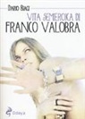 Dario Biagi - Vita semieroica di Franco Valobra