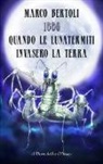 Marco Bertoli - 1886. Quando le Lunatermiti invasero la Terra